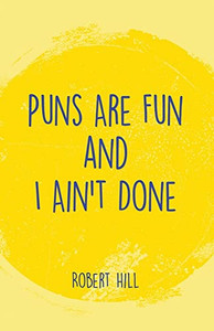 Puns Are Fun And I Ain'T Done