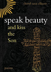 Speak Beauty And Kiss The Son: Poems