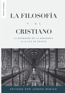 La Filosofia Y El Cristiano: La Busqueda De La Sabiduría A La Luz De Cristo (Spanish Edition)