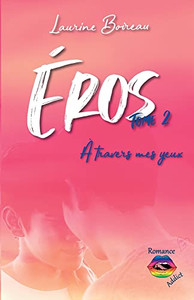 Éros - Tome 2: À Travers Mes Yeux (French Edition) Éros - Tome 2: À Travers Mes Yeux (French Edition)