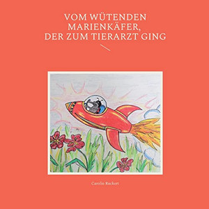 Vom Wütenden Marienkäfer, Der Zum Tierarzt Ging (German Edition) Vom Wütenden Marienkäfer, Der Zum Tierarzt Ging (German Edition)
