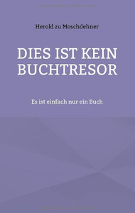 Dies Ist Kein Buchtresor: Es Ist Einfach Nur Ein Buch (German Edition)
