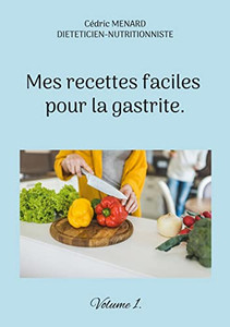 Mes Recettes Faciles Pour La Gastrite.: Volume 1. (French Edition)
