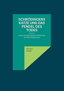Schrödingers Katze Und Das Pendel Des Todes: Eine Quantenmechanische Aufräumaktion (German Edition)