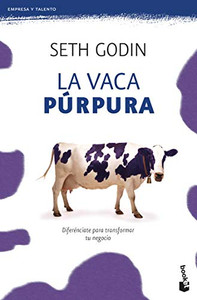 La Vaca Púrpura: Diferénciate Para Transformar Tu Negocio (Spanish Edition)