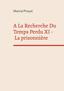A La Recherche Du Temps Perdu Xi: La Prisonnière (French Edition)