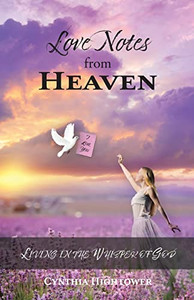 Love Notes From Heaven: Living In The Whisper Of God Love Notes From Heaven: Living In The Whisper Of God
