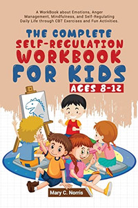 The Complete Self-Regulation Workbook For Kids (8-12)