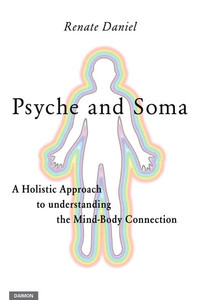 Psyche And Soma - A Holistic Approach To Understanding The Mind-Body Connection