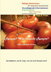 Rezepte? Wer Braucht Rezepte?: Ohne Rezepte Kochen (German Edition)