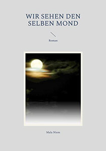 Wir Sehen Den Selben Mond: Roman (German Edition)