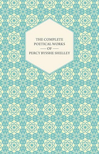 The Complete Poetical Works Of Percy Bysshe Shelley