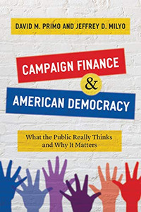 Campaign Finance and American Democracy: What the Public Really Thinks and Why It Matters Campaign Finance and American Democracy: What the Public Really Thinks and Why It Matters