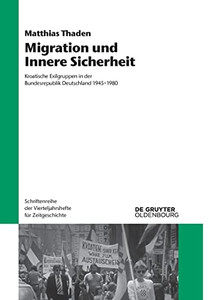 Migration Und Innere Sicherheit: Kroatische Exilgruppen In Der Bundesrepublik Deutschland 19451980 (Schriftenreihe Der Vierteljahrshefte Für Zeitgeschichte) (German Edition)