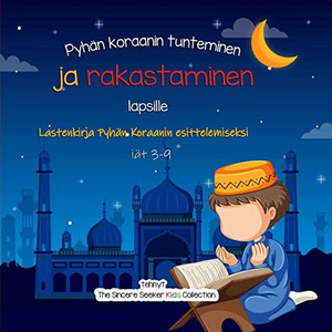 Pyhän Koraanin Tunteminen Ja Rakastaminen: Lastenkirja Pyhän Koraanin Esittelemiseksi (Finnish Edition)