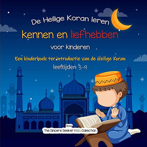 De Heilige Koran Leren Kennen En Liefhebben: Een Kinderboek Ter Introductie Van De Heilige Koran (Dutch Edition) De Heilige Koran Leren Kennen En Liefhebben: Een Kinderboek Ter Introductie Van De Heilige Koran (Dutch Edition)