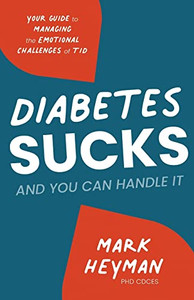 Diabetes Sucks And You Can Handle It: Your Guide To Managing The Emotional Challenges Of T1D