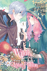 Hi, I'M A Witch, And My Crush Wants Me To Make A Love Potion, Vol. 1 (Hi, I'M A Witch, And My Crush Wants Me To Make A Love Potion, 1)