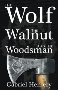 The Wolf, The Walnut And The Woodsman The Wolf, The Walnut And The Woodsman