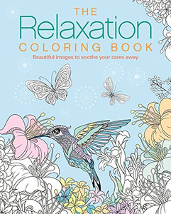 The Relaxation Coloring Book: Beautiful Images To Soothe Your Cares Away (Sirius Creative Coloring) The Relaxation Coloring Book: Beautiful Images To Soothe Your Cares Away (Sirius Creative Coloring)
