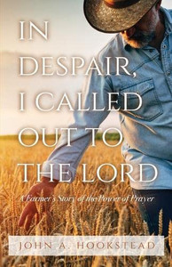 In Despair, I Called Out To The Lord: A Farmer's Story Of The Power Of Prayer
