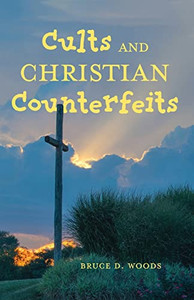 Cults And Christian Counterfeits Cults And Christian Counterfeits