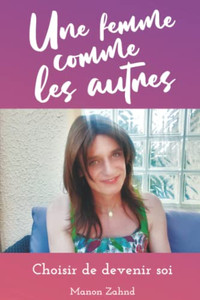 Une Femme Comme Les Autres - Choisir De Devenir Soi (French Edition)