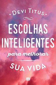 Escolhas Inteligentes Para Melhorar A Sua Vida (Portuguese Edition) Escolhas Inteligentes Para Melhorar A Sua Vida (Portuguese Edition)