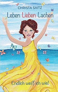 Leben, Lieben, Lachen - Endlich Weiß Ich Wie! (German Edition)