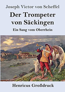 Der Trompeter Von Säckingen (Großdruck): Ein Sang Vom Oberrhein (German Edition)