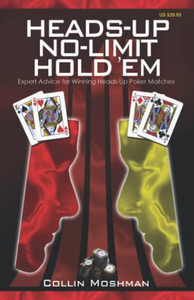 Heads-Up No-Limit Hold 'Em: Expert Advice For Winning Heads-Up Poker Matches