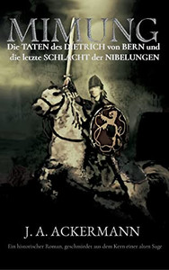 Mimung: Die Taten Des Dietrich Von Bern Und Die Letzte Schlacht Der Nibelungen (German Edition)