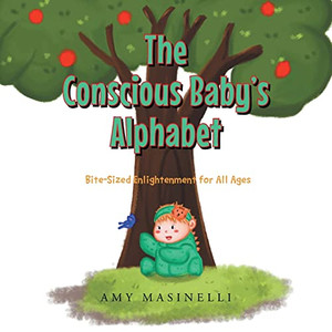The Conscious Baby's Alphabet: Bite-Sized Enlightenment For All Ages