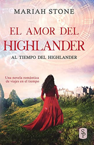 El Amor Del Highlander: Una Novela Romántica De Viajes En El Tiempo En Las Tierras Altas De Escocia (Al Tiempo Del Highlander) (Spanish Edition)