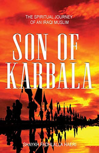 Son Of Karbala: The Spiritual Journey Of An Iraqi Muslim