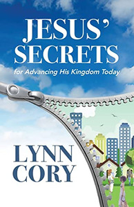 Jesus' Secrets: For Advancing His Kingdom Today Jesus' Secrets: For Advancing His Kingdom Today