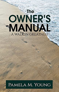 The Owner's Manual: A Walk In Greatness