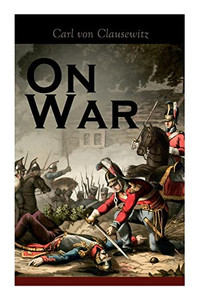 On War: The Strategy Of Military And Political Combat (Vom Kriege)