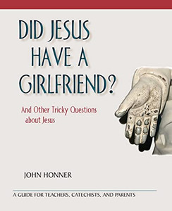 Did Jesus Have A Girlfriend?: And Other Tricky Questions About Jesus