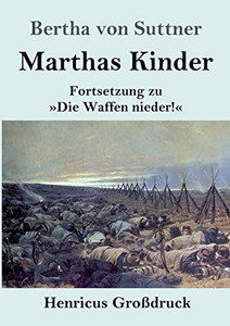 Marthas Kinder (Großdruck): Fortsetzung Zu »Die Waffen Nieder!« (German Edition)