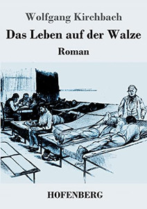 Das Leben Auf Der Walze: Roman (German Edition) Das Leben Auf Der Walze: Roman (German Edition)