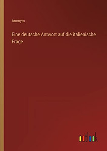 Eine Deutsche Antwort Auf Die Italienische Frage (German Edition) Eine Deutsche Antwort Auf Die Italienische Frage (German Edition)