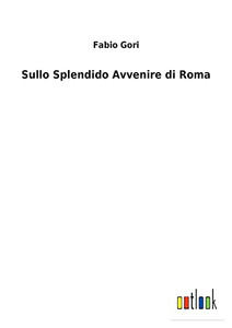 Sullo Splendido Avvenire Di Roma (Italian Edition) Sullo Splendido Avvenire Di Roma (Italian Edition)