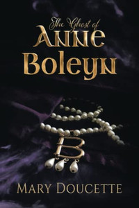 The Ghost Of Anne Boleyn The Ghost Of Anne Boleyn