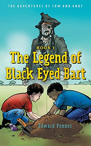 The Legend Of Black Eyed Bart: The Adventures Of Tom And Andy The Legend Of Black Eyed Bart: The Adventures Of Tom And Andy
