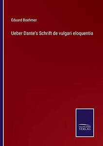 Ueber Dante's Schrift De Vulgari Eloquentia (German Edition) Ueber Dante's Schrift De Vulgari Eloquentia (German Edition)