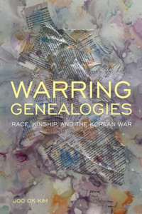 Warring Genealogies: Race, Kinship, And The Korean War (Critical Race, Indigeneity, And Relationality) Warring Genealogies: Race, Kinship, And The Korean War (Critical Race, Indigeneity, And Relationality)