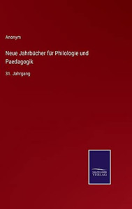 Neue Jahrbücher Für Philologie Und Paedagogik: 31. Jahrgang (German Edition) Neue Jahrbücher Für Philologie Und Paedagogik: 31. Jahrgang (German Edition)