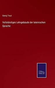 Vollständiges Lehrgebäude Der Lateinischen Sprache (German Edition) Vollständiges Lehrgebäude Der Lateinischen Sprache (German Edition)