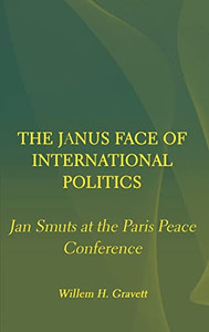 The Janus Face Of International Politics: Jan Smuts At The Paris Peace Conference The Janus Face Of International Politics: Jan Smuts At The Paris Peace Conference